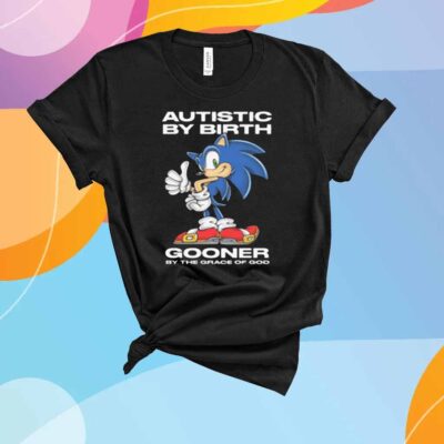 Autistic By Birth Gooner By The Grace Of God T-Shirt