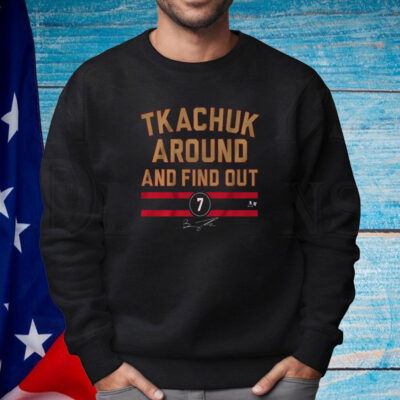Brady Tkachuk Around And Find Out Shirt