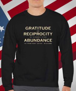 Brian Gibbs gratitude and reciprocity are the doorway to true abundance not power money or fear T-Shirt