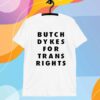 Butch Dykes For Trans Rights T-Shirt