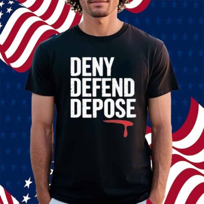 Deny Defend, Depose Motivational Shirt