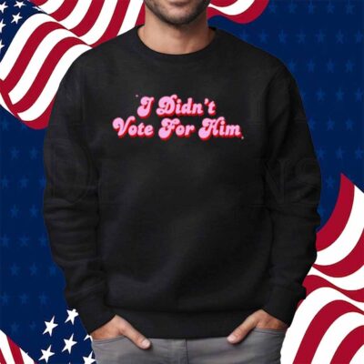 Didn't Vote For Him Funny Political Not My President Shirt