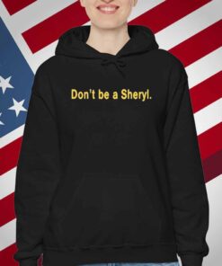 Don’t Be A Sheryl T-Shirt
