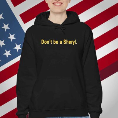 Don’t Be A Sheryl T-Shirt