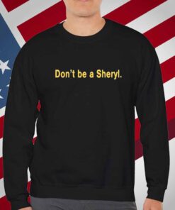 Don’t Be A Sheryl T-Shirt