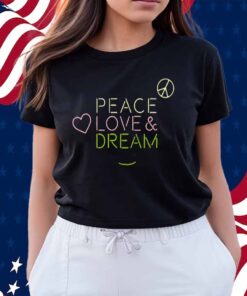 Dream Peace Love And Dream Shirt