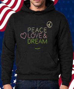 Dream Peace Love And Dream Shirt