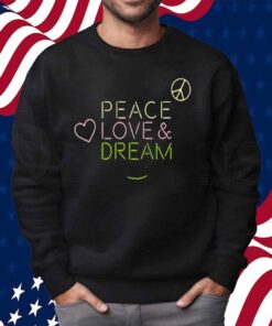 Dream Peace Love And Dream Shirt