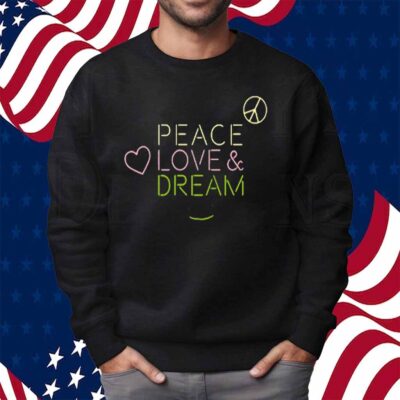 Dream Peace Love And Dream Shirt