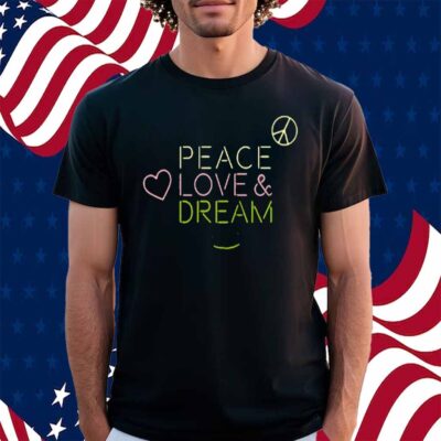 Dream Peace Love And Dream Shirt