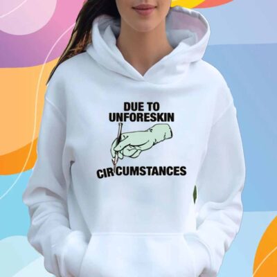 Due To Unforeskin Circumstances T-Shirt