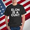 Elon Is A Cunt T-Shirt