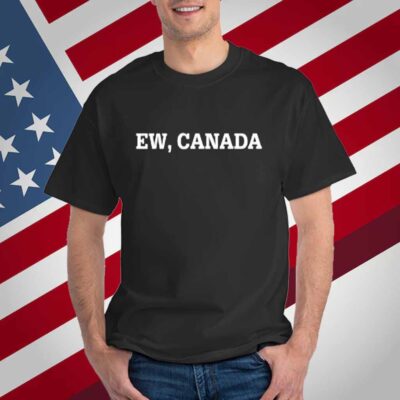 Ew, Canada T-Shirt