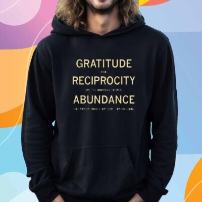 GRATITUDE AND RECIPROCITY BRIAN GIBBS QUOTE T-SHIRT