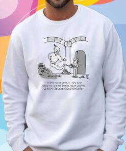 Genie there is no catch you just need to let me share your wishes with my advertising partners T-Shirt