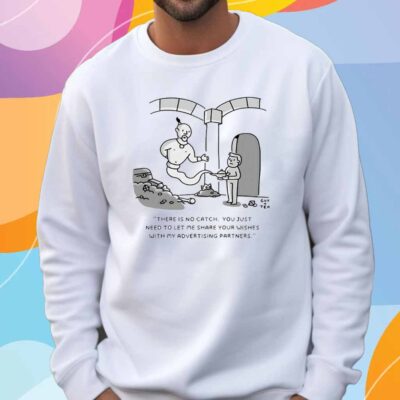 Genie there is no catch you just need to let me share your wishes with my advertising partners T-Shirt