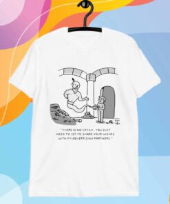 Genie there is no catch you just need to let me share your wishes with my advertising partners T-Shirt