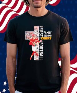 God first family second then Chiefs football Shirt