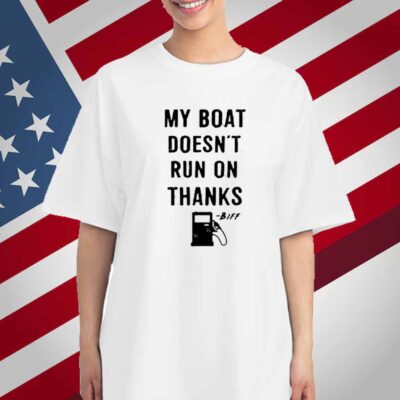 Greg Biffle My Boat Doesn't Run On Thanks T-Shirt