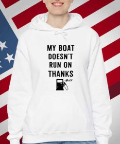 Greg Biffle My Boat Doesn't Run On Thanks T-Shirt
