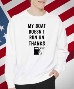 Greg Biffle My Boat Doesn't Run On Thanks T-Shirt