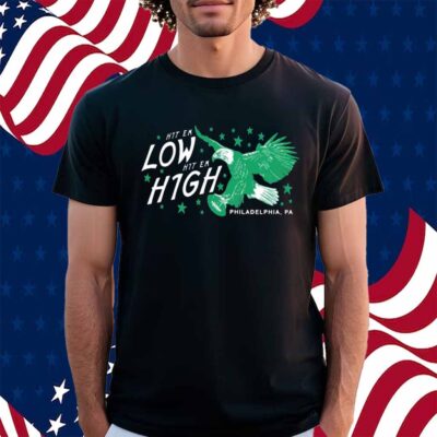HIT 'EM LOW HIT 'EM HIGH PHILADELPHIA SHIRT