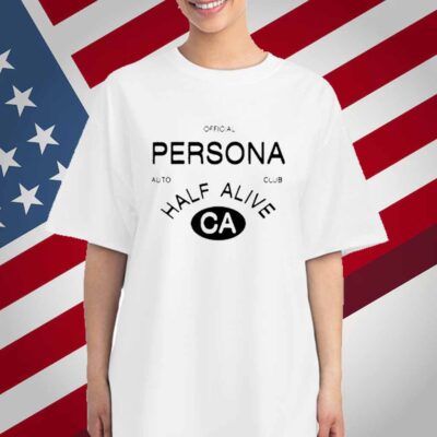 Half Alive Persona Auto Club Half Alive Ca T-Shirt