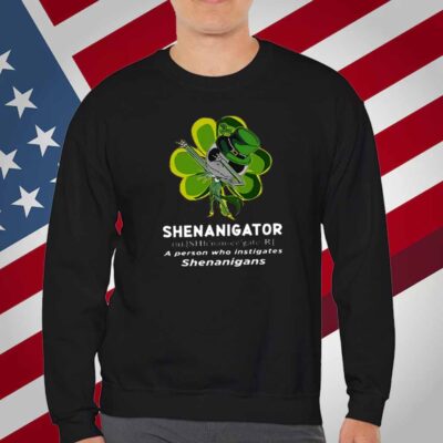 Happy Stpatrick’s Day Shenanigator A Person Who Instigates Shenanigans T-Shirt