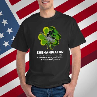 Happy Stpatrick’s Day Shenanigator A Person Who Instigates Shenanigans T-Shirt
