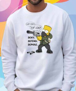 Hey CEO Eat Lead! Deny. Defend. Depose T-Shirt