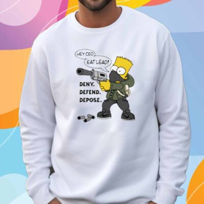 Hey CEO Eat Lead! Deny. Defend. Depose T-Shirt