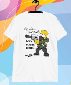 Hey CEO Eat Lead! Deny. Defend. Depose T-Shirt