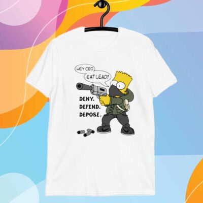 Hey CEO Eat Lead! Deny. Defend. Depose T-Shirt
