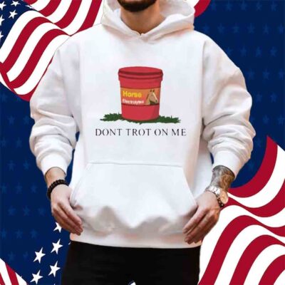 Horseade Don't Trot On Me Shirt