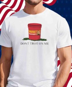 Horseade Don't Trot On Me Shirt