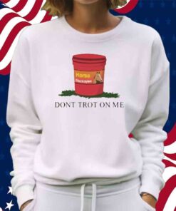 Horseade Don't Trot On Me Shirt