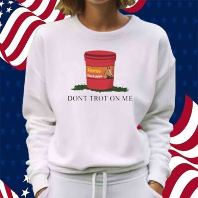 Horseade Don't Trot On Me Shirt