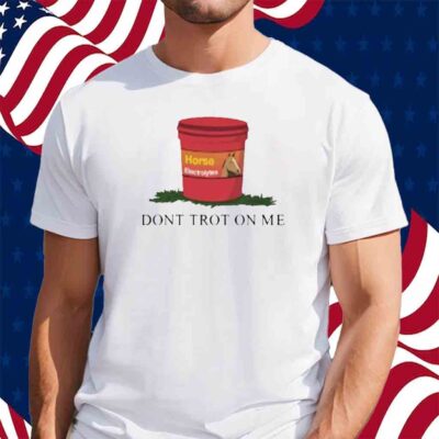Horseade Don't Trot On Me Shirt