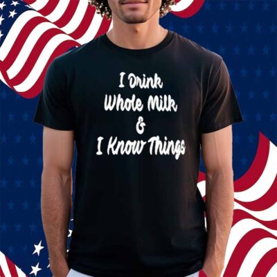 House Committee On Agriculture I Drink Whole Milk I Know Things Shirt