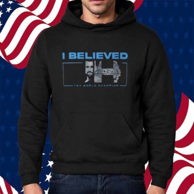 I Believed Joe Hendry Tna World Champion Shirt