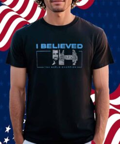 I Believed Joe Hendry Tna World Champion Shirt