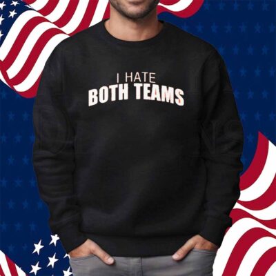 I Hate Both Teams Bengal Cincinnati Shirt