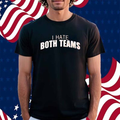 I Hate Both Teams Bengal Cincinnati Shirt