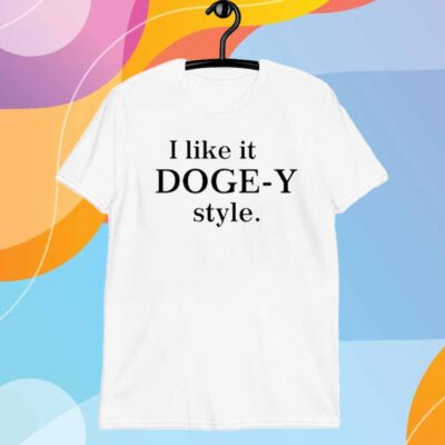 I Like It Doge-Y Style T-Shirt