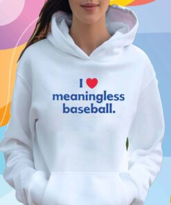 I Love Meaningless Baseball T-Shirt
