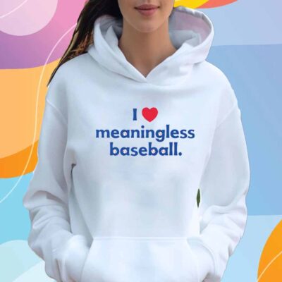 I Love Meaningless Baseball T-Shirt
