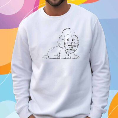 I Shidded And Farded T-Shirt