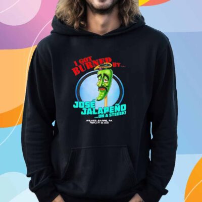 I got burned by Jose Jalapeno On A Stick Wilkes-Barre PA 2025 T-Shirt