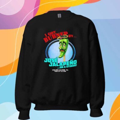 I got burned by Jose Jalapeno On A Stick Wilkes-Barre PA 2025 T-Shirt