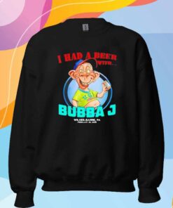 I had a beer with Bubba J Wilkes-Barre PA 2025 T-Shirt